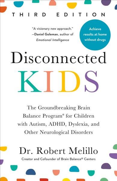 Disconnected Kids, Third Edition: The Groundbreaking Brain Balance Program for Children with Autism, ADHD, Dyslexia, and Other Neurological Disorders E book