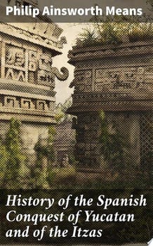 history-of-the-spanish-conquest-of-yucatan-and-of-the-itzas-33186-1