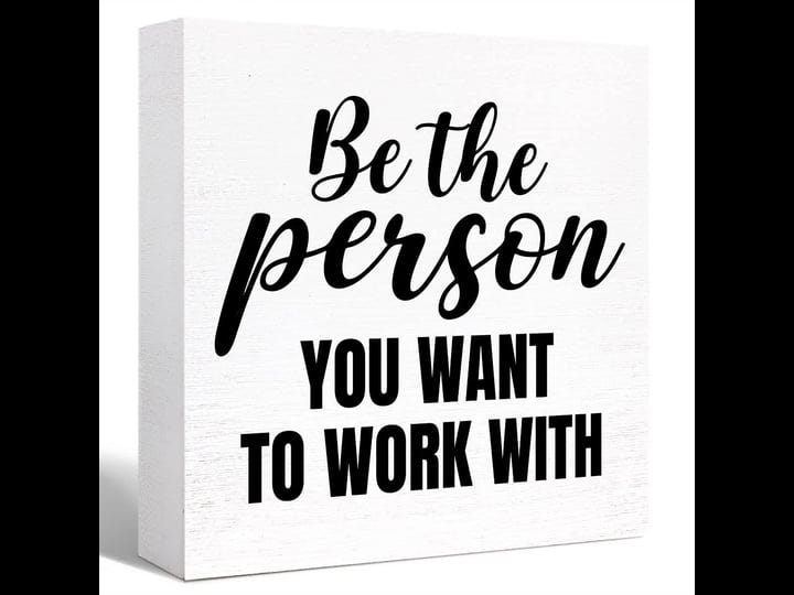 inspirational-wood-box-sign-be-the-person-you-want-to-work-with-wooden-block-sign-motivational-desk--1