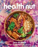 PDF Health Nut: A Feel-Good Cookbook By Jess Damuck