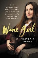 Wine Girl: The Obstacles, Humiliations, and Triumphs of America's Youngest Sommelier PDF