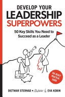 [PDF] Develop Your Leadership Superpowers: 50 Key Skills You Need to Succeed as a Leader By Dietmar Sternad