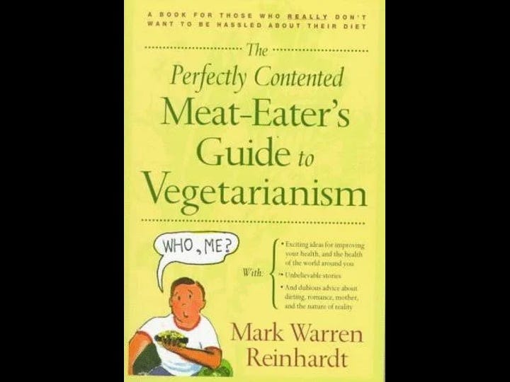 the-perfectly-contented-meat-eaters-guide-to-vegetarianism-a-book-for-those-who-really-dont-want-to--1
