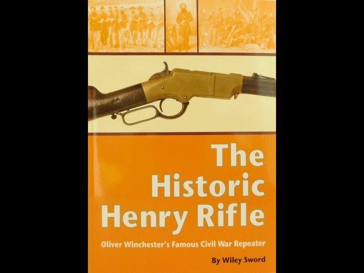 the-historic-henry-rifle-oliver-winchesters-famous-civil-war-repeater-book-1