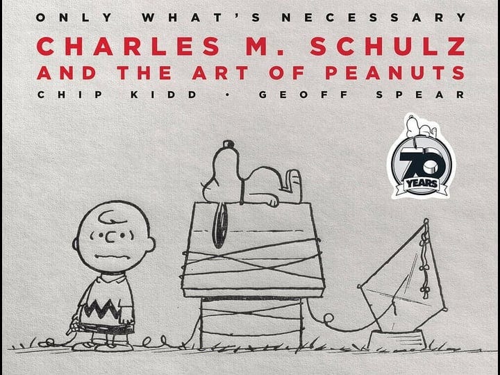 only-whats-necessary-70th-anniversary-edition-charles-m-schulz-and-the-art-of-peanuts-book-1