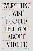 Everything I Wish I Could Tell You about Midlife: A Woman's Guide to Health in the Body You Actually Have (Stories & Scientific Insights to Navigate Menopause, Stress, Hormones & Common Changes) E book