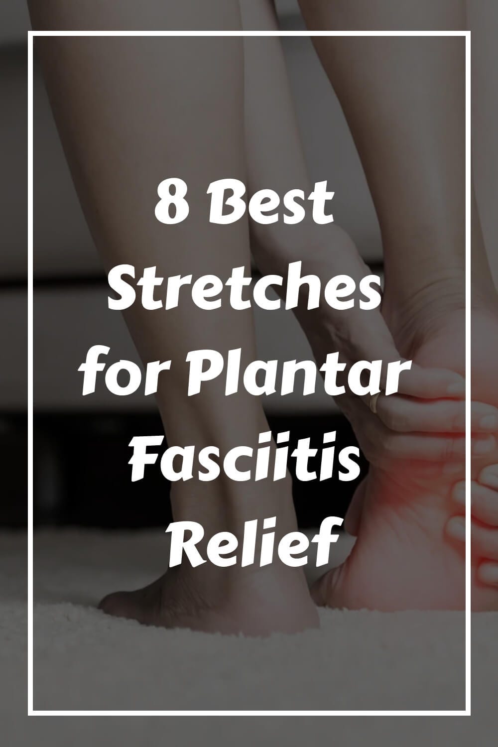 8 Best Stretches for Plantar Fasciitis Relief