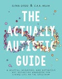 The Actually Autistic Guide: A Helpful, Hilarious, and Definitely not Definitive Handbook for Living Life on the Spectrum PDF