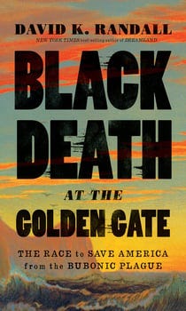 black-death-at-the-golden-gate-the-race-to-save-america-from-the-bubonic-plague-561130-1