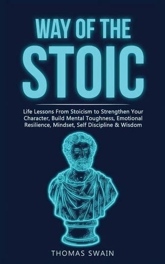 way-of-the-stoic-life-lessons-from-stoicism-to-strengthen-your-character-build-mental-toughness-emot-1