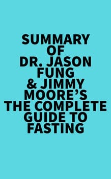 summary-of-dr-jason-fung-jimmy-moores-the-complete-guide-to-fasting-2227045-1