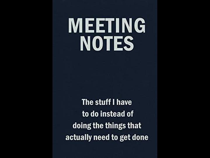 meeting-notes-the-stuff-i-have-to-do-instead-of-doing-the-things-that-actually-need-to-get-done-blan-1