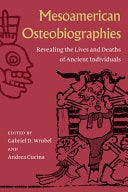Mesoamerican Osteobiographies: Revealing the Lives and Deaths of Ancient Individuals E book