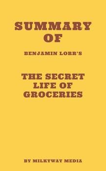 summary-of-benjamin-lorrs-the-secret-life-of-groceries-3431402-1