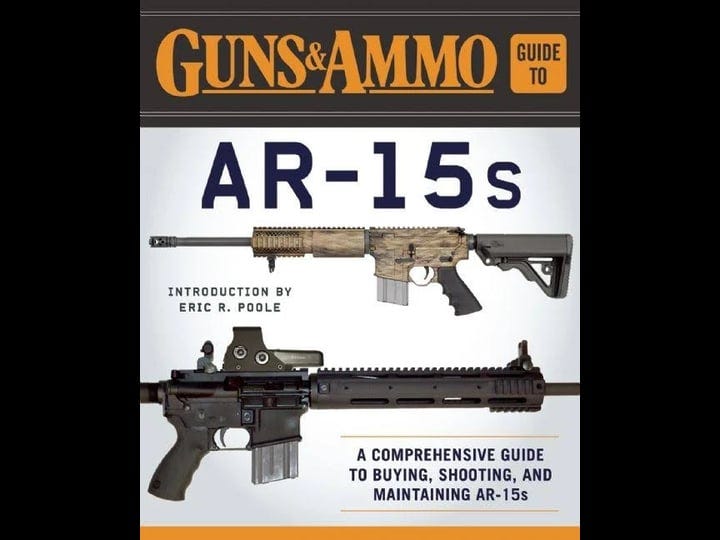 guns-ammo-guide-to-ar-15s-a-comprehensive-guide-to-black-guns-book-1