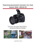 [PDF] Photographer's Guide to the Sony DSC-RX10 IV: Getting the Most from Sony's Advanced Digital Camera By Alexander S. White