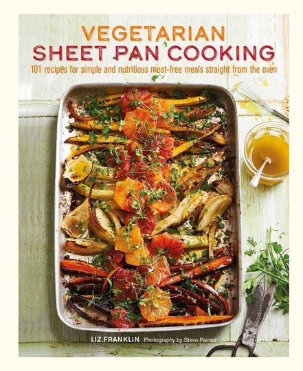 vegetarian-sheet-pan-cooking-101-recipes-for-simple-and-nutritious-meat-free-meals-straight-from-the-1
