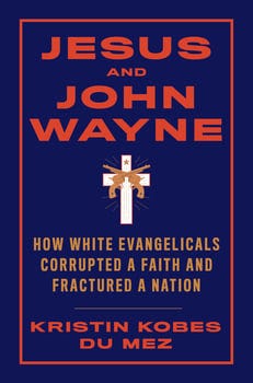 jesus-and-john-wayne-how-white-evangelicals-corrupted-a-faith-and-fractured-a-nation-135406-1