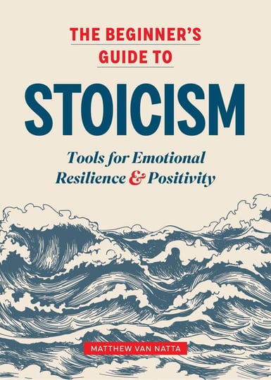 the-beginners-guide-to-stoicism-tools-for-emotional-resilience-and-positivity-book-1