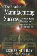 The Road to Manufacturing Success: Common Sense Throughput Solutions for Small Business PDF