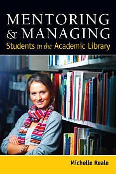 Mentoring & Managing Students in the Academic Library | Cover Image