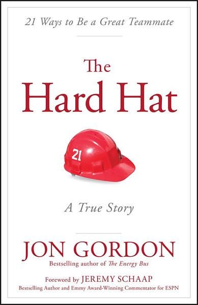 The Hard Hat: 21 Ways to Be a Great Teammate (Jon Gordon) PDF