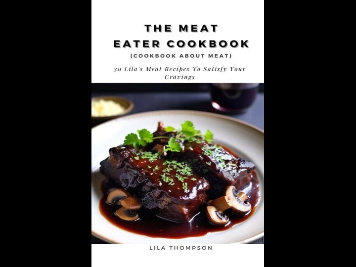 the-meat-eater-cookbook-cookbook-about-meat-30-lilas-meat-recipes-to-satisfy-your-cravings-book-1