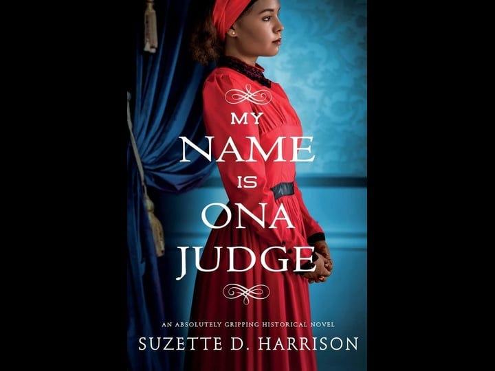 my-name-is-ona-judge-an-absolutely-gripping-historical-novel-book-1