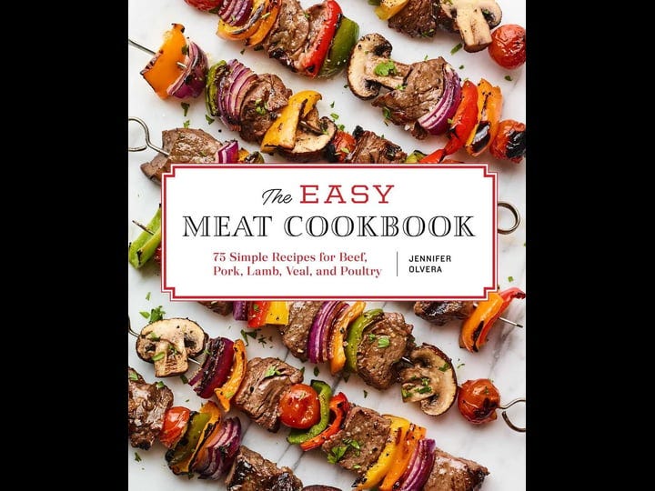 the-easy-meat-cookbook-75-simple-recipes-for-beef-pork-lamb-veal-and-poultry-book-1
