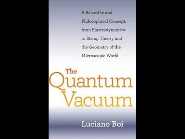 the-quantum-vacuum-a-scientific-and-philosophical-concept-from-electrodynamics-to-string-theory-and--1