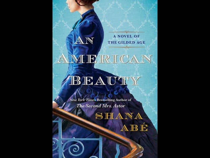 an-american-beauty-a-novel-of-the-gilded-age-inspired-by-the-true-story-of-arabella-huntington-who-b-1