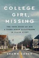 PDF College Girl, Missing: The True Story of How a Young Woman Disappeared in Plain Sight By Shawn Cohen