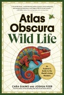 PDF Atlas Obscura: Wild Life: An Explorer's Guide to the World's Living Wonders By Cara Giaimo