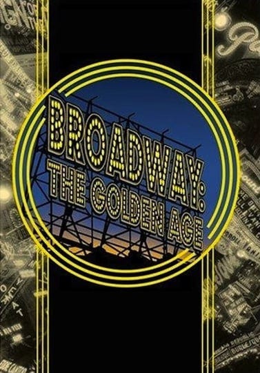 broadway-the-golden-age-by-the-legends-who-were-there-tt0303797-1