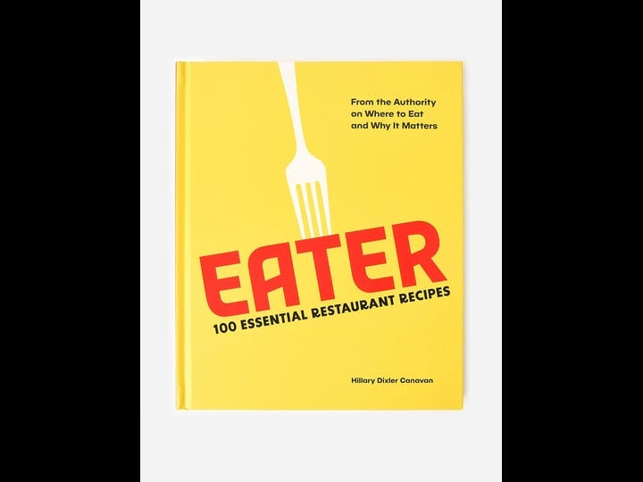 eater-100-essential-restaurant-recipes-from-the-authority-on-where-to-eat-and-why-it-matters-book-1