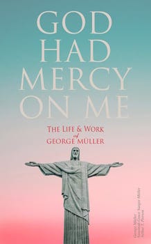 god-had-mercy-on-me-the-life-work-of-george-m-ller-3177577-1