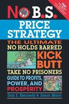 no-b-s-price-strategy-the-ultimate-no-holds-barred-kick-butt-take-no-prisoners-guide-t-330825-1