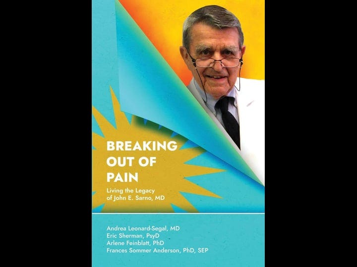 breaking-out-of-pain-living-the-legacy-of-john-e-sarno-md-book-1