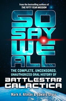 so-say-we-all-the-complete-uncensored-unauthorized-oral-history-of-battlestar-galactica-350271-1
