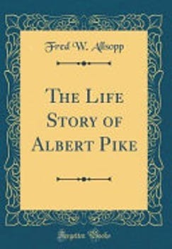 the-life-story-of-albert-pike-classic-reprint-3158270-1