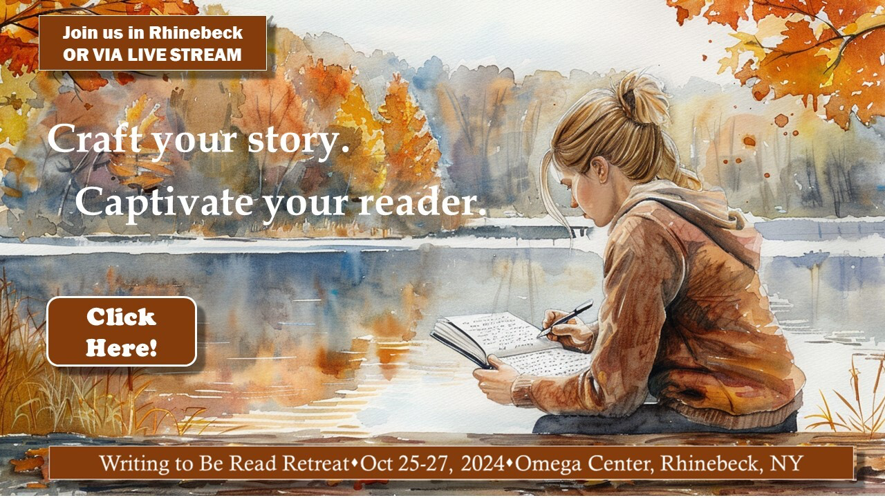 “Craft your story, Captivate your reader.” Join us at the Writing To Be Read Retreat this October in beautiful Rhinebeck, NY. Click for more info about the event — in person or livestream.
