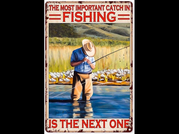 funny-fishing-aluminum-metal-tin-signthe-most-important-catch-in-fishing-is-the-next-oneretro-iron-p-1