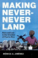 PDF Making Never-Never Land: Race and Law in the Creation of Puerto Rico (Latinx Histories) By Mónica A. Jiménez