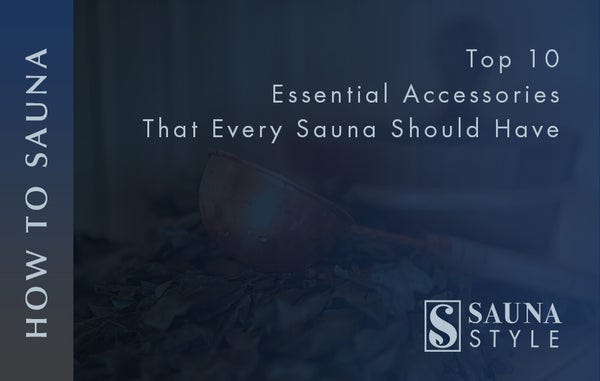 10 Best Sauna Accessories You Need: Elevate Your Experience!