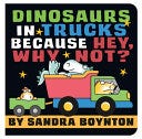 Dinosaurs in Trucks Because Hey, Why Not? (Boynton on Board (Sandra Boynton Board Books)) PDF