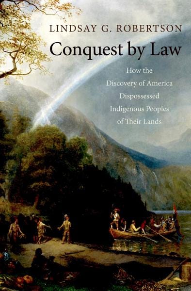 PDF Conquest by Law: How the Discovery of America Dispossessed Indigenous Peoples of Their Lands By Lindsay G. Robertson