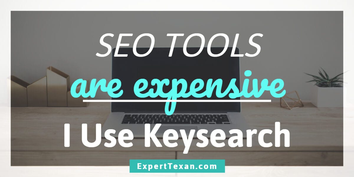 SEO Tools are expensive. I use Keysearch - ExpertTexan.com.