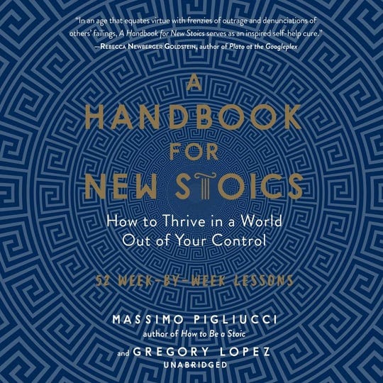 a-handbook-for-new-stoics-how-to-thrive-in-a-world-out-of-your-control-52-week-by-week-lessons-book-1