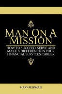 [PDF] Man On A Mission: How to Succeed, Serve, and Make a Difference in Your Financial Services Career By Marv Feldman