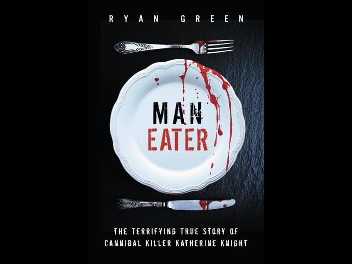 man-eater-the-terrifying-true-story-of-cannibal-killer-katherine-knight-book-1